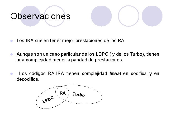 Observaciones l Los IRA suelen tener mejor prestaciones de los RA. l Aunque son