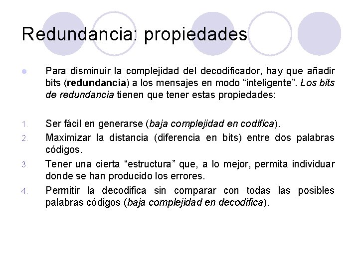 Redundancia: propiedades l Para disminuir la complejidad del decodificador, hay que añadir bits (redundancia)