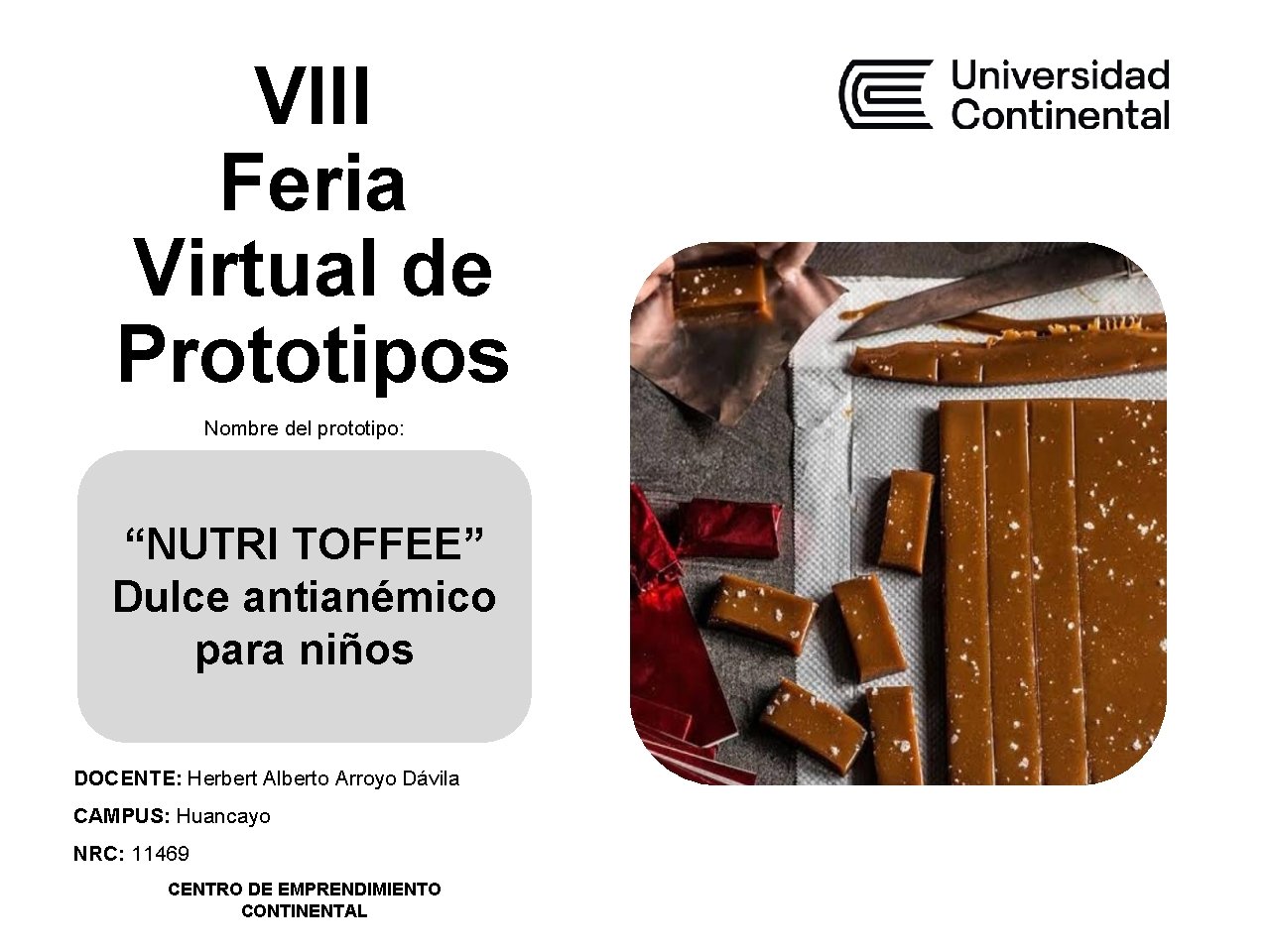 VIII Feria Virtual de Prototipos Nombre del prototipo: “NUTRI TOFFEE” Dulce antianémico para niños