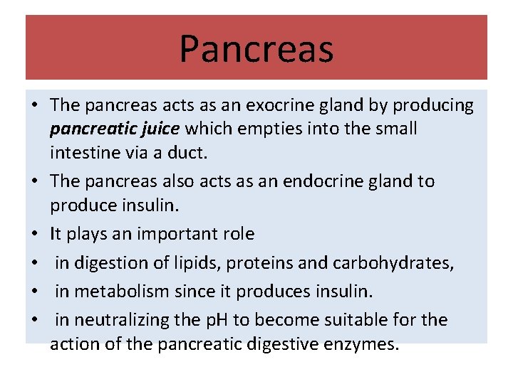 Pancreas • The pancreas acts as an exocrine gland by producing pancreatic juice which