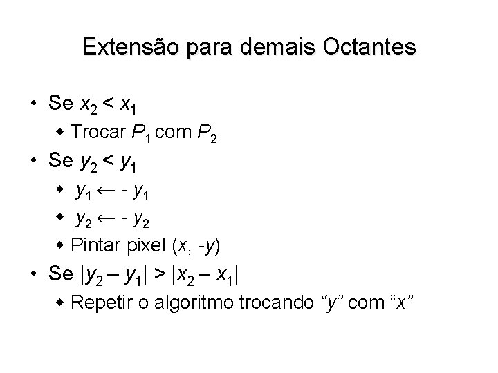 Extensão para demais Octantes • Se x 2 < x 1 w Trocar P