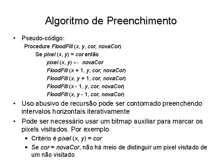 Algoritmo de Preenchimento • Pseudo-código: Procedure Flood. Fill (x, y, cor, nova. Cor) Se