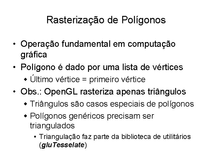 Rasterização de Polígonos • Operação fundamental em computação gráfica • Polígono é dado por