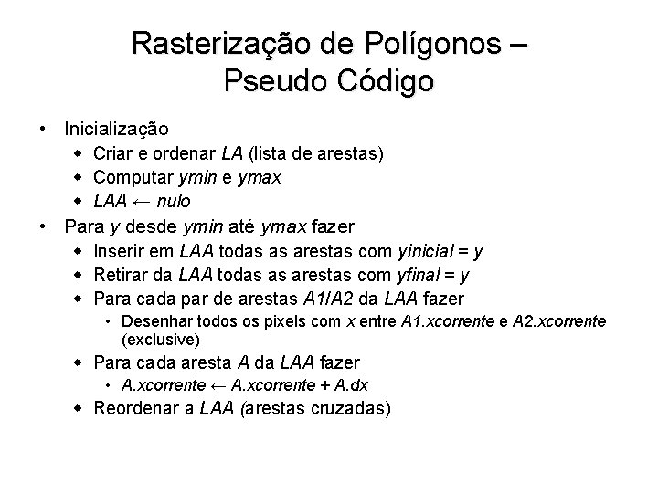 Rasterização de Polígonos – Pseudo Código • Inicialização w Criar e ordenar LA (lista