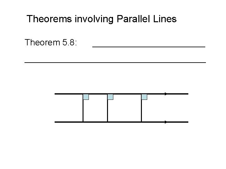 Theorems involving Parallel Lines Theorem 5. 8: ______________________________ 