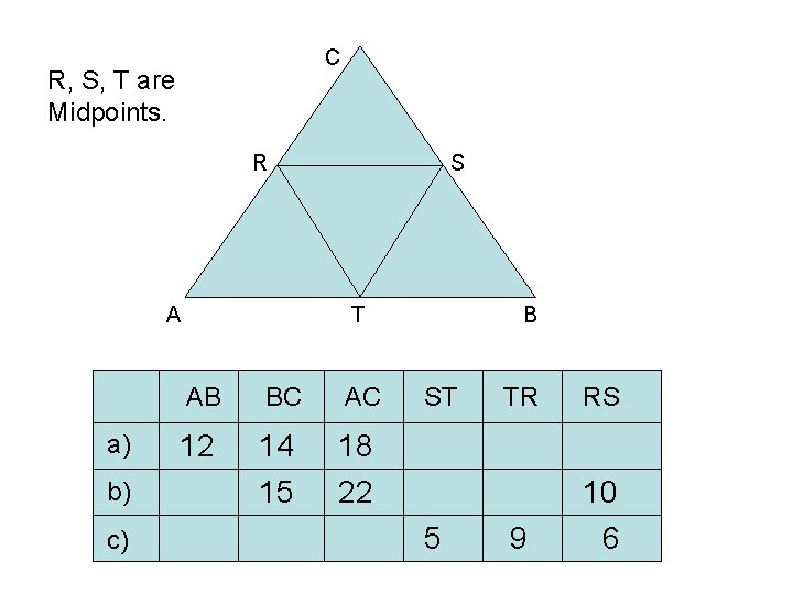 C R, S, T are Midpoints. R A a) b) c) S T AB