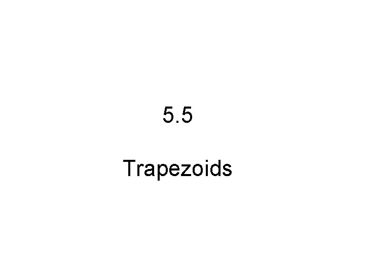 5. 5 Trapezoids 