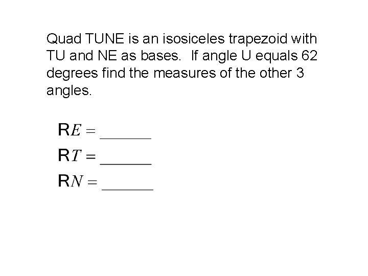 Quad TUNE is an isosiceles trapezoid with TU and NE as bases. If angle