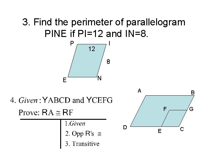 3. Find the perimeter of parallelogram PINE if PI=12 and IN=8. P I 12