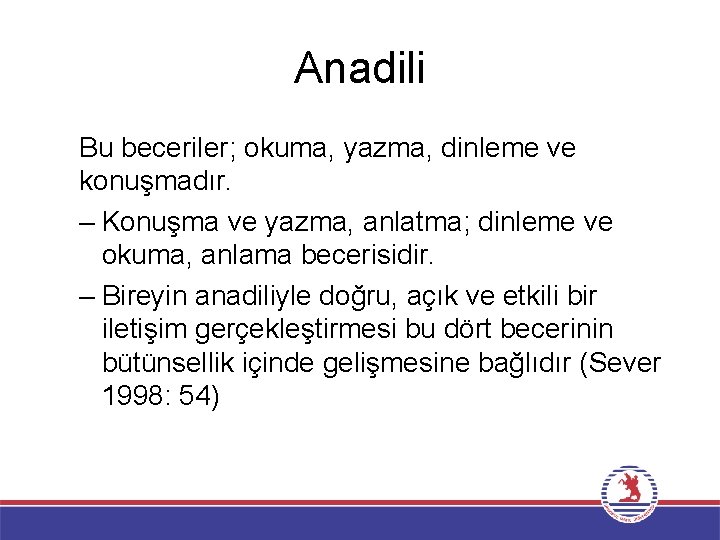 Anadili Bu beceriler; okuma, yazma, dinleme ve konuşmadır. – Konuşma ve yazma, anlatma; dinleme