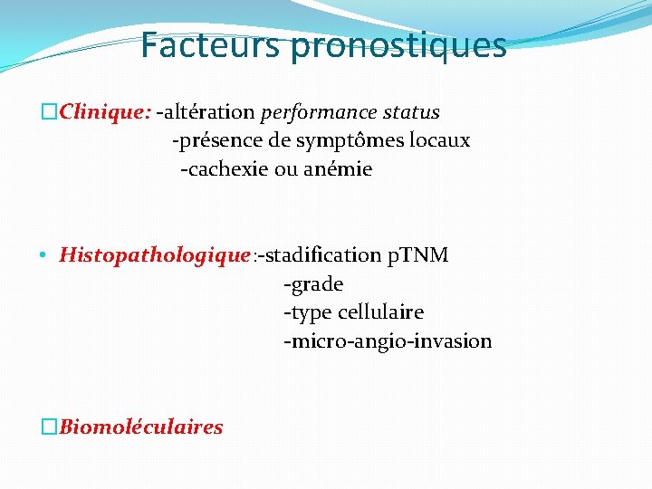 Facteurs pronostiques �Clinique: -altération performance status -présence de symptômes locaux -cachexie ou anémie •