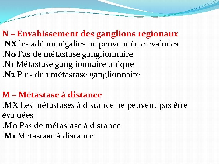 N – Envahissement des ganglions régionaux. NX les adénomégalies ne peuvent être évaluées. N