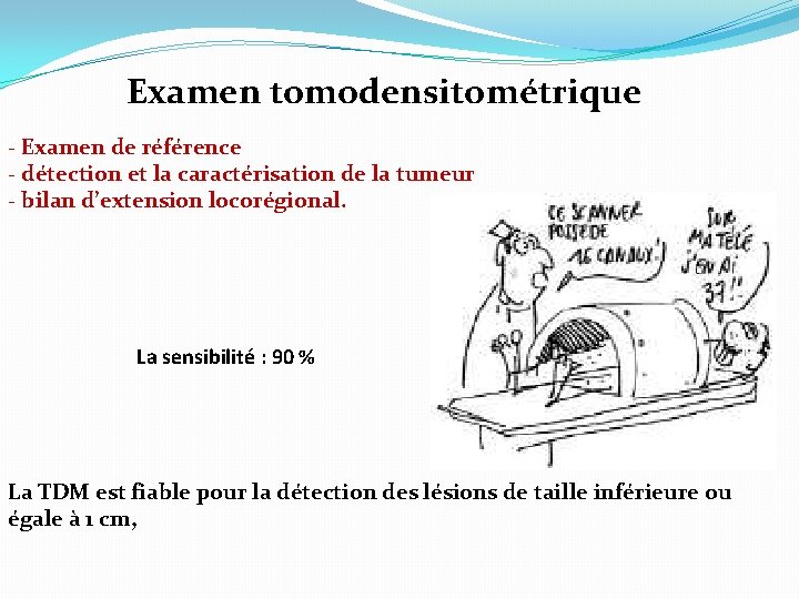 Examen tomodensitométrique - Examen de référence - détection et la caractérisation de la tumeur
