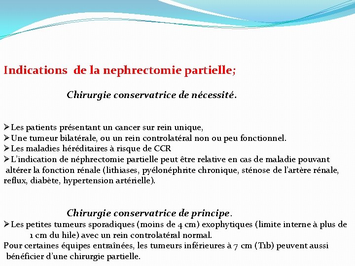 Indications de la nephrectomie partielle; Chirurgie conservatrice de nécessité. ØLes patients présentant un cancer