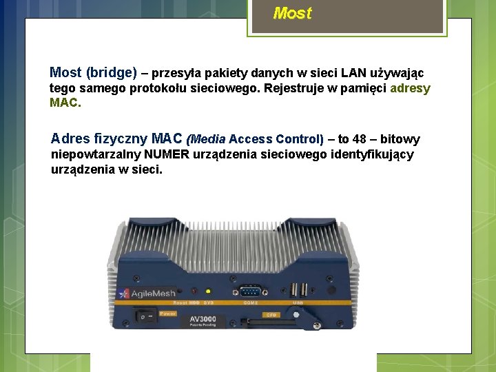 Most (bridge) – przesyła pakiety danych w sieci LAN używając tego samego protokołu sieciowego.