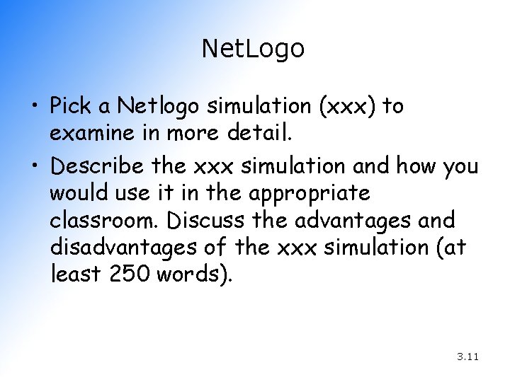 Net. Logo • Pick a Netlogo simulation (xxx) to examine in more detail. •