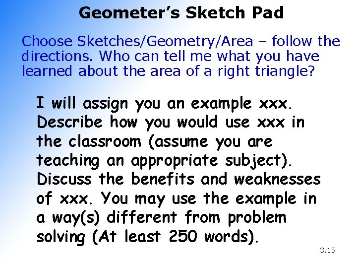 Geometer’s Sketch Pad Choose Sketches/Geometry/Area – follow the directions. Who can tell me what