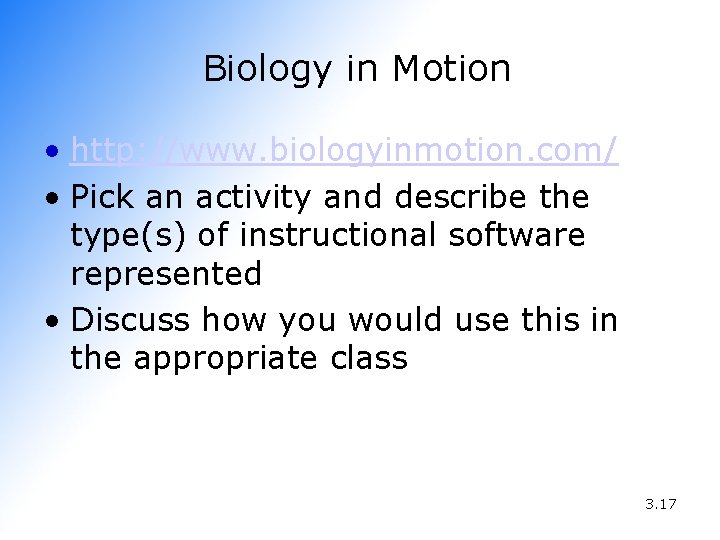 Biology in Motion • http: //www. biologyinmotion. com/ • Pick an activity and describe