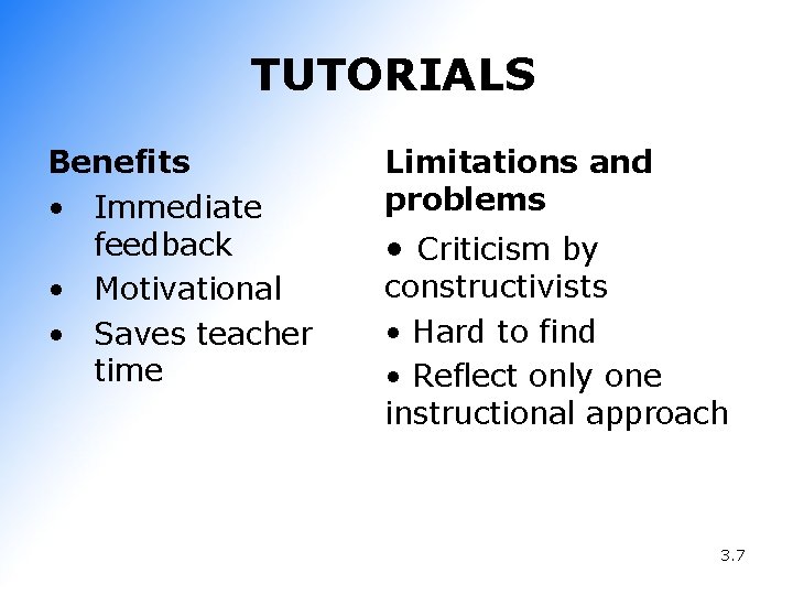 TUTORIALS Benefits • Immediate feedback • Motivational • Saves teacher time Limitations and problems