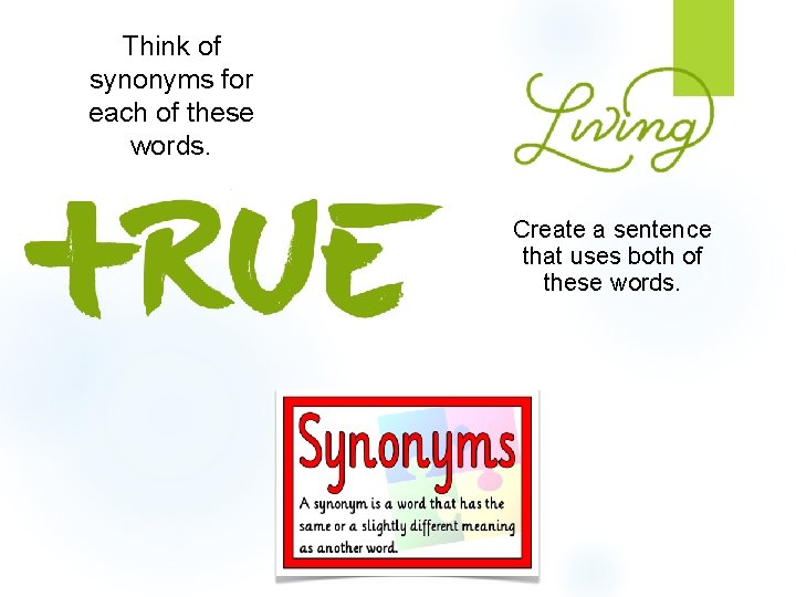 Think of synonyms for each of these words. Create a sentence that uses both