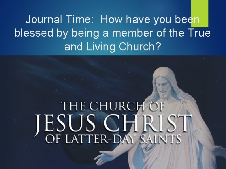 Journal Time: How have you been blessed by being a member of the True