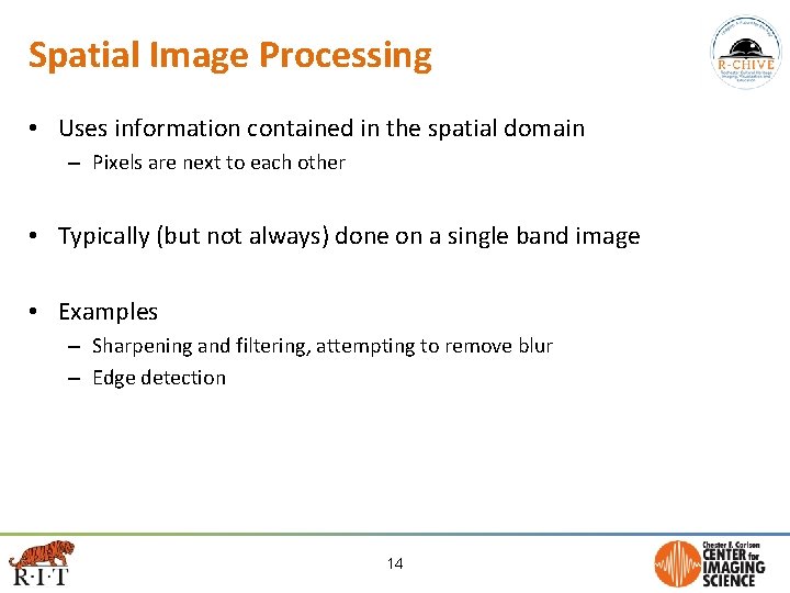 Spatial Image Processing • Uses information contained in the spatial domain – Pixels are