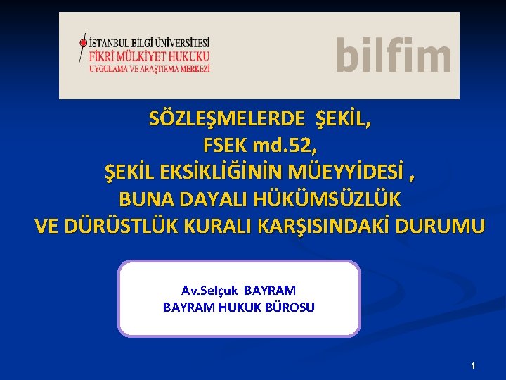 SÖZLEŞMELERDE ŞEKİL, FSEK md. 52, ŞEKİL EKSİKLİĞİNİN MÜEYYİDESİ , BUNA DAYALI HÜKÜMSÜZLÜK VE DÜRÜSTLÜK