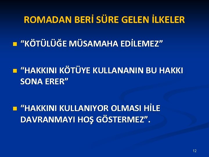 ROMADAN BERİ SÜRE GELEN İLKELER n “KÖTÜLÜĞE MÜSAMAHA EDİLEMEZ” n “HAKKINI KÖTÜYE KULLANANIN BU