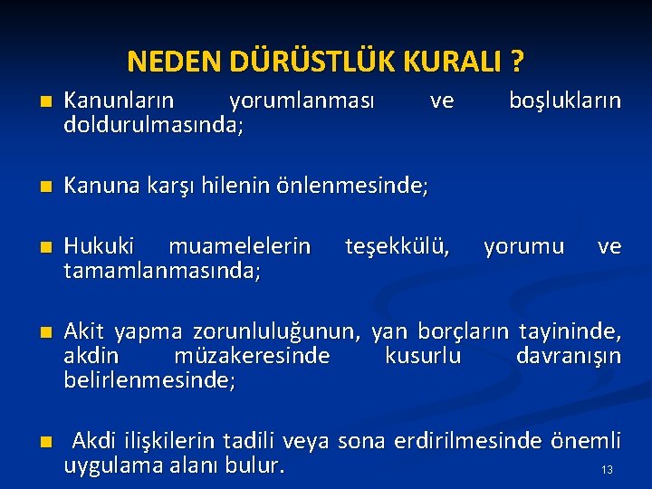 NEDEN DÜRÜSTLÜK KURALI ? n Kanunların yorumlanması doldurulmasında; ve n Kanuna karşı hilenin önlenmesinde;