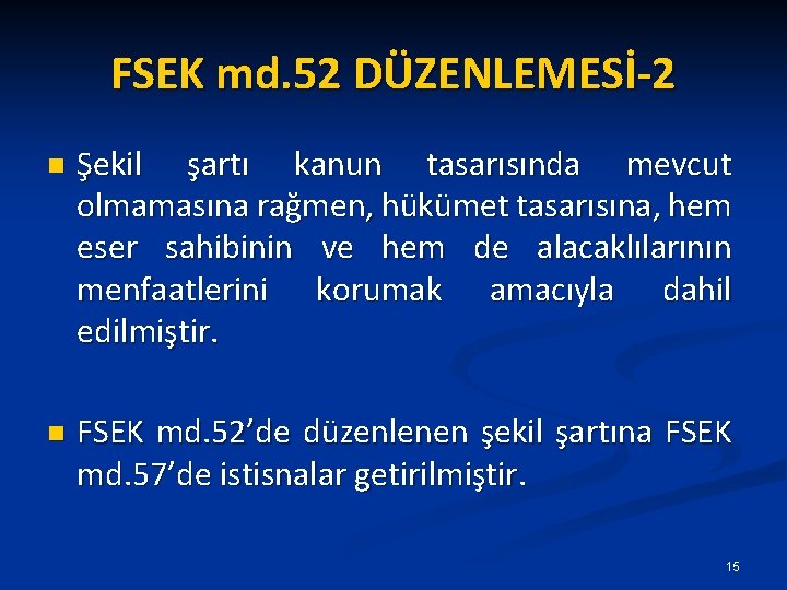 FSEK md. 52 DÜZENLEMESİ-2 n Şekil şartı kanun tasarısında mevcut olmamasına rağmen, hükümet tasarısına,