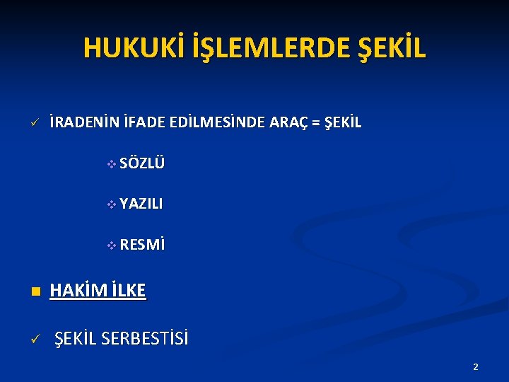 HUKUKİ İŞLEMLERDE ŞEKİL ü İRADENİN İFADE EDİLMESİNDE ARAÇ = ŞEKİL v SÖZLÜ v YAZILI