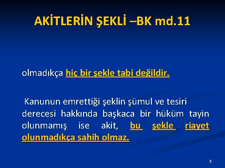 AKİTLERİN ŞEKLİ –BK md. 11 olmadıkça hiç bir şekle tabi değildir. Kanunun emrettiği şeklin