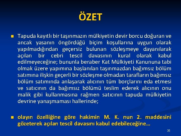 ÖZET n Tapuda kayıtlı bir taşınmazın mülkiyetin devir borcu doğuran ve ancak yasanın öngördüğü