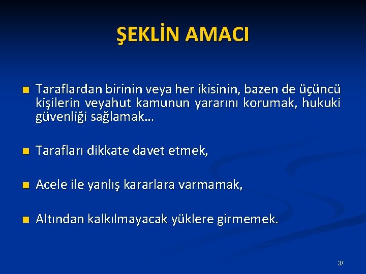 ŞEKLİN AMACI n Taraflardan birinin veya her ikisinin, bazen de üçüncü kişilerin veyahut kamunun