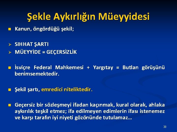 Şekle Aykırlığın Müeyyidesi n Kanun, öngördüğü şekil; Ø SIHHAT ŞARTI MÜEYYİDE = GEÇERSİZLİK Ø