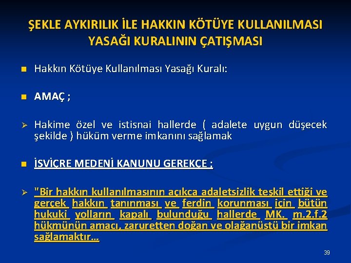 ŞEKLE AYKIRILIK İLE HAKKIN KÖTÜYE KULLANILMASI YASAĞI KURALININ ÇATIŞMASI n Hakkın Kötüye Kullanılması Yasağı