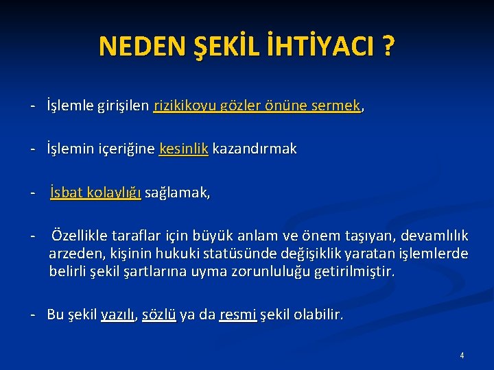 NEDEN ŞEKİL İHTİYACI ? - İşlemle girişilen rizikikoyu gözler önüne sermek, - İşlemin içeriğine