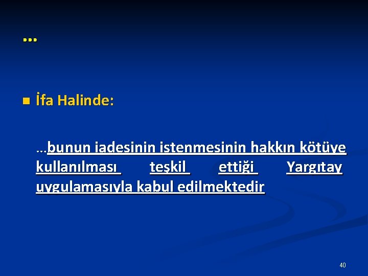 … n İfa Halinde: …bunun iadesinin istenmesinin hakkın kötüye kullanılması teşkil ettiği Yargıtay uygulamasıyla