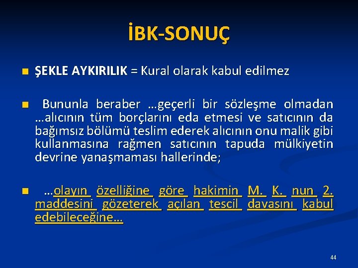 İBK-SONUÇ n ŞEKLE AYKIRILIK = Kural olarak kabul edilmez n Bununla beraber …geçerli bir