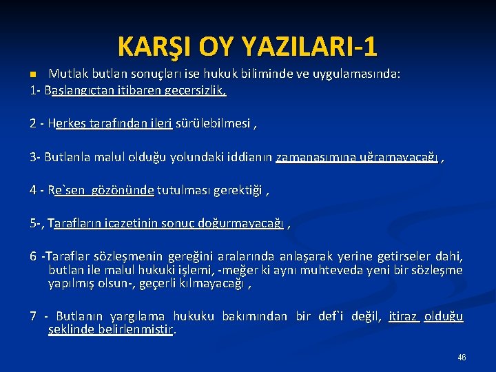 KARŞI OY YAZILARI-1 Mutlak butlan sonuçları ise hukuk biliminde ve uygulamasında: 1 - Başlangıçtan