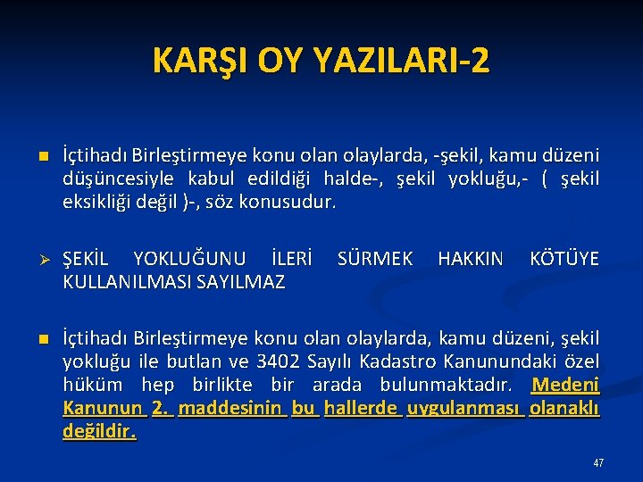 KARŞI OY YAZILARI-2 n İçtihadı Birleştirmeye konu olan olaylarda, -şekil, kamu düzeni düşüncesiyle kabul