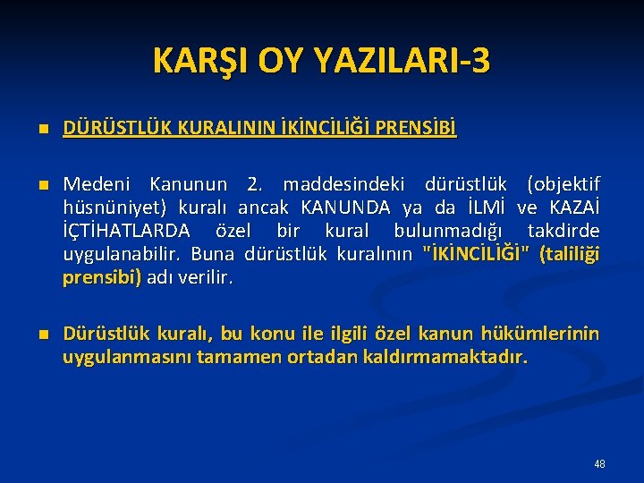 KARŞI OY YAZILARI-3 n DÜRÜSTLÜK KURALININ İKİNCİLİĞİ PRENSİBİ n Medeni Kanunun 2. maddesindeki dürüstlük