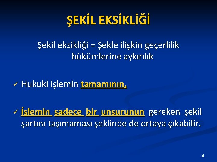 ŞEKİL EKSİKLİĞİ Şekil eksikliği = Şekle ilişkin geçerlilik hükümlerine aykırılık ü Hukuki işlemin tamamının,