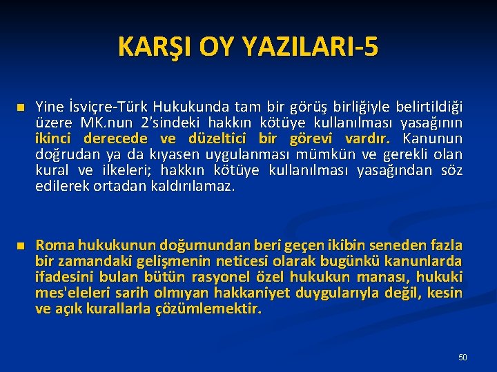 KARŞI OY YAZILARI-5 n Yine İsviçre-Türk Hukukunda tam bir görüş birliğiyle belirtildiği üzere MK.