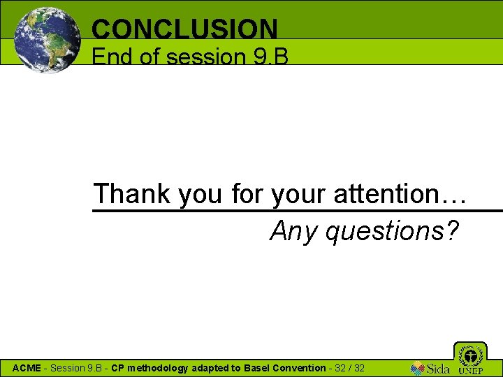 CONCLUSION End of session 9. B Thank you for your attention… Any questions? ACME