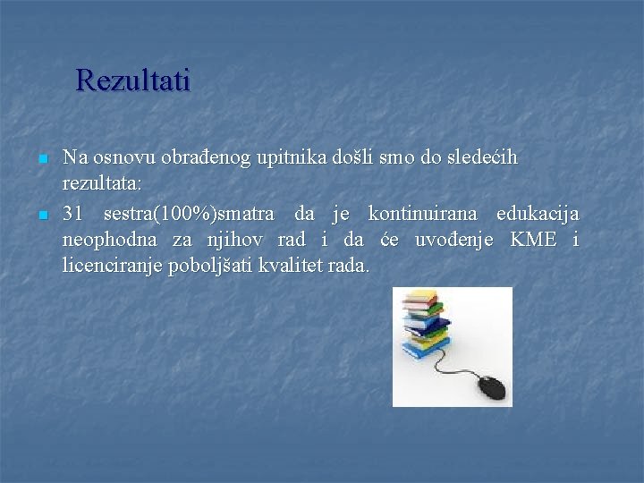 Rezultati n n Na osnovu obrađenog upitnika došli smo do sledećih rezultata: 31 sestra(100%)smatra