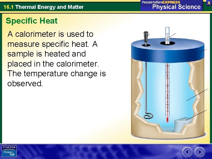 16. 1 Thermal Energy and Matter Specific Heat A calorimeter is used to measure 16. 1 Thermal Energy and Matter Specific Heat A calorimeter is used to measure