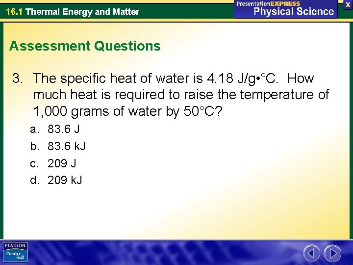 16. 1 Thermal Energy and Matter Assessment Questions 3. The specific heat of water 16. 1 Thermal Energy and Matter Assessment Questions 3. The specific heat of water