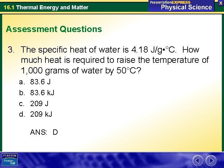16. 1 Thermal Energy and Matter Assessment Questions 3. The specific heat of water 16. 1 Thermal Energy and Matter Assessment Questions 3. The specific heat of water