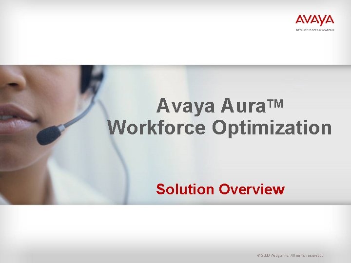 Avaya Aura. TM Workforce Optimization Solution Overview © 2009 Avaya Inc. All rights reserved.